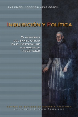 Inquisición y política: El gobierno del Santo Oficio en el Portugal de los Austrias (1578-1653)