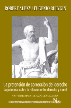 La pretensión de corrección del derecho : La polémica Alexy/Bulygin sobre la relación entre derecho y moral