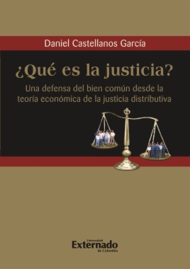 ¿Qué es la justicia? : una defensa del bien común desde la teoría económica de la justicia distributiva