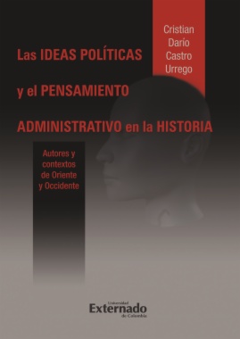 Las ideas políticas y el pensamiento administrativo en la historia : autores y contextos de Oriente y Occidente