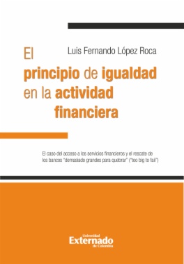 El principio de igualdad en la actividad financiera : El caso del acceso a los servicios financieros y el rescate de los bancos "demasiado grandes para quebrar" ("too big to fail")
