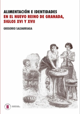 Alimentación e identidades en el Nuevo Reino de Granada, siglos XVI y XVII