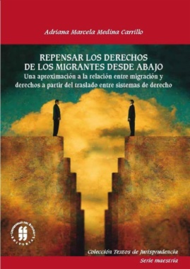 Repensar los derechos de los migrantes desde abajo : Una aproximación a la relación entre migración y derechos a partir del traslado entre sistemas de derecho