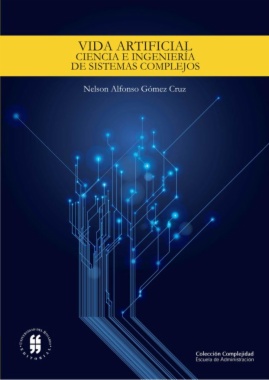 Vida artificial : ciencia e ingeniería de sistemas complejos