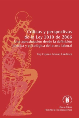 Críticas y perspectivas de la ley 1010 de 2006 : Una aproximación desde la definición jurídica y psicológica del acoso laboral