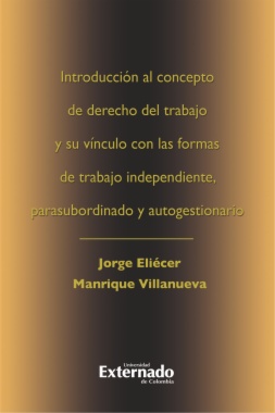 Introducción al concepto de derecho del trabajo y su vínculo con las formas de trabajo independiente, parasubordinado y autogestionario