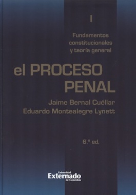 El proceso penal. Tomo I : Fundamentos constitucionales y teoría general (6a ed.)