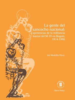 La gente del sancocho nacional: experiencias de la militancia barrial del M-19 en Bogotá, 1974-1990