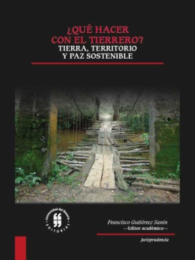 ¿Qué hacer con el tierrero?: tierra, territorio y paz sostenible