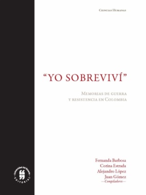 "Yo sobreviví": Memorias de guerra y resistencia en Colombia