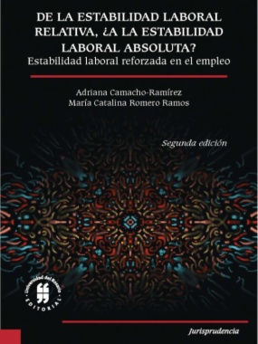 De la estabilidad laboral relativa, ¿a la estabilidad laboral absoluta? Estabilidad laboral reforzada en el empleo