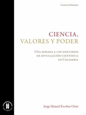 Ciencia, valores y poder. Una mirada a los discursos de divulgación científica en Colombia