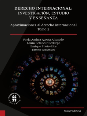 Derecho internacional: investigación, estudio y enseñanza. Aproximaciones al derecho internacional.
Tomo 2