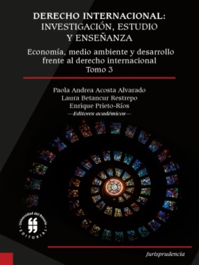 Derecho internacional: investigación, estudio
y enseñanza. Economía, medio ambiente y desarrollo
frente al derecho internacional. Tomo 3