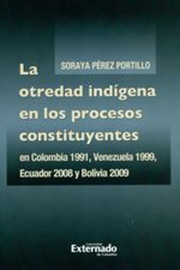 La otredad indígena en los procesos constituyentes en Colombia 1991, Venezuela 1999, Ecuador 2008 y Bolivia 2009