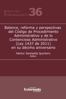 Balance, reforma y perspectivas del Código de Procedimiento Administrativo y de lo Contencioso Administrativo (Ley 1437 de 2011) en su décimo aniversario