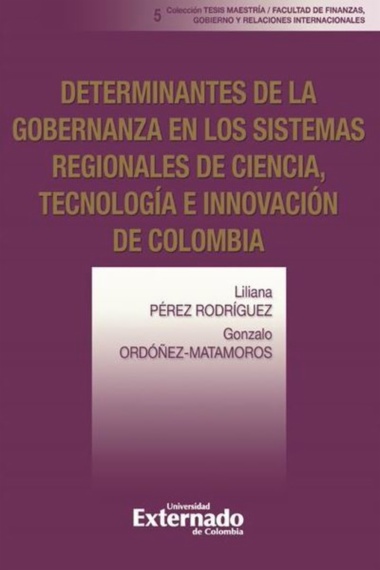 Determinantes de la gobernanza en los sistemas regionales de ciencia,  tecnología e innovación de Colombia. N.o 5 –