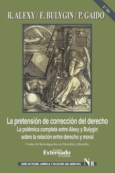 La pretensión de corrección del derecho. La polémica completa entre Alexy y Bulygin sobre la relación entre derecho y moral. 2 Ed.  Serie de Teoría Jurídica y Filosofía del Derecho N.º 18


