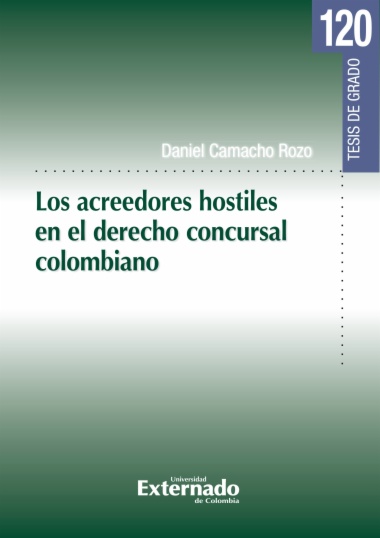 Los acreedores hostiles en el derecho concursal colombiano. Tesis de Grado N. 120
