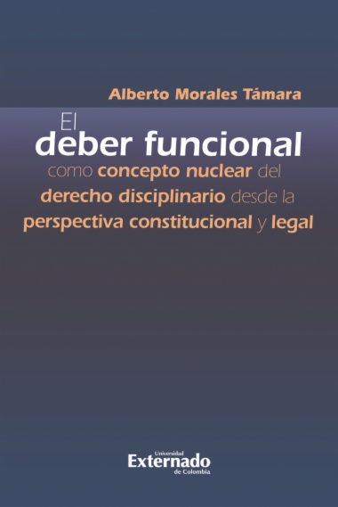 El deber funcional como concepto nuclear del derecho disciplinario desde la perspectiva Constitucional y legal