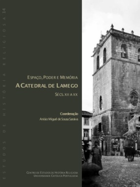 Espaço, Poder e Memória: A Catedral de Lamego, sécs. XII a XX