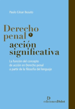Derecho penal y acción significativa: La función del concepto de acción en derecho penal a partir de la filosofía del lenguaje
