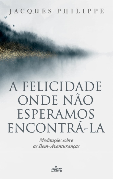 A felicidade onde não esperamos encontrá-la