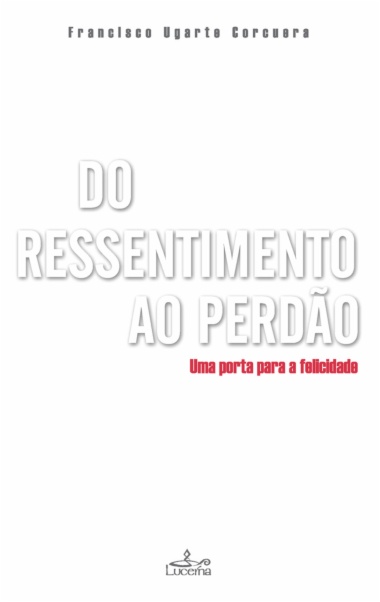 Do Ressentimento ao Perdão