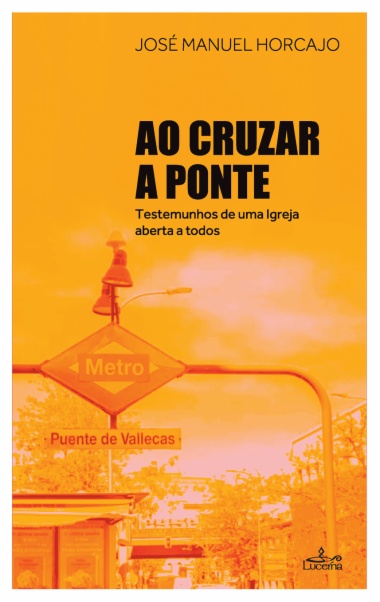 Ao Cruzar a Ponte Testemunhos de uma Igreja aberta a todos