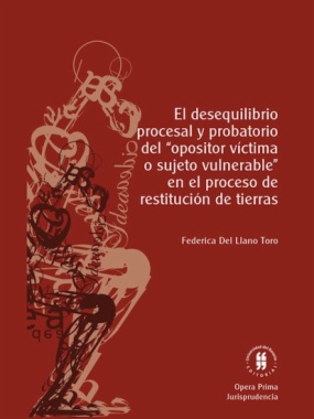 El desequilibrio procesal y probatorio del "opositor víctima o sujeto vulnerable" en el proceso de restitución de tierras