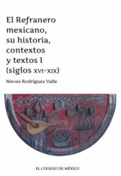 El refranero mexicano, su historia, contextos y textos I (siglos XVIXIX)