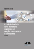 O contrato de adesão como instrumento regulatório nas relações consumeristas e empresariais