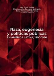 Raza, eugenesia y políticas públicas en América Latina, 1900-1950