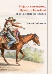 Viajeros extranjeros, religión y religiosidad en la Colombia del siglo XIX