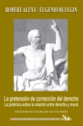 La pretensión de corrección del derecho : La polémica Alexy/Bulygin sobre la relación entre derecho y moral