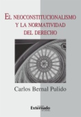 El neoconstitucionalismo y la normatividad del derecho : Escritos de derecho constitucional y filosofía del derecho