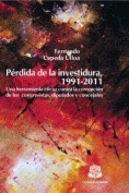 Pérdida de la investidura, 1991-2011 : una herramienta eficaz contra la corrupción de los congresistas, diputados y concejales