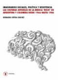 Imaginarios sociales, política y resistencia. Las culturas juveniles de la música rock en Argentina y Colombia desde 1966 hasta 1986
