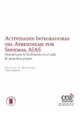 Actividades Integradoras del Aprendizaje por Sistemas, AIAS : Manual para la facilitación en el aula de pequeños grupos