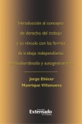 Introducción al concepto de derecho del trabajo y su vínculo con las formas de trabajo independiente, parasubordinado y autogestionario