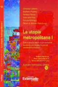 La utopía metropolitana I: Cuatro estudios sobre la metropolización planetaria y los obstáculos para su reconocimiento político