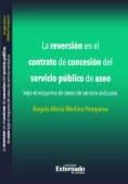 La reversión en el contrato de concesión del servicio público de aseo: bajo el esquema de áreas de servicio exlusivo
