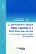 La adecuación del derecho interno al Estatuto de la Corte Penal Internacional: En el marco de la complementariedad y la cooperación