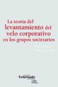 La teoría del levantamiento del velo corporativo en los grupos societarios