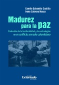 Madurez para la paz : evolución de la territorialidad y las estrategias en el conflicto armado colombiano