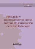 Renuncia y mutuo acuerdo como formas de terminación del vínculo laboral