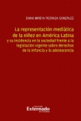 La representación mediática de la niñez en América latina y su incidencia en la sociedad frente a la legislación vigente sobre derechos de la infancia y la adolescencia.