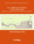 El caribe granadino en el siglo XIX: región y nación en la economía-mundo . Raíces de la geografía colombiana, vol. 3