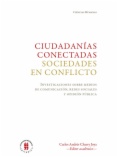 Ciudadanías conectadas. Sociedades en conflicto: investigaciones sobre medios de comunicación, redes sociales y opinión pública
