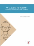 "A la lucha he venido": La campaña electoral de 1930 en Colombia